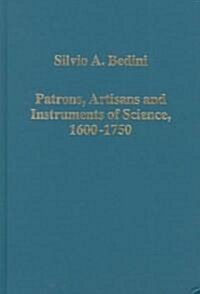 Patrons, Artisans and Instruments of Science, 1600-1750 (Hardcover)