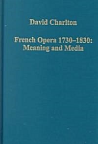 French Opera 1730–1830: Meaning and Media (Hardcover)