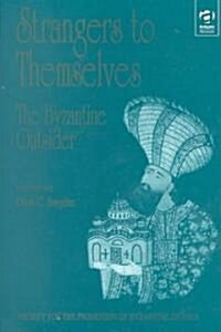 Strangers to Themselves: The Byzantine Outsider : Papers from the Thirty-Second Spring Symposium of Byzantine Studies, University of Sussex, Brighton, (Hardcover)