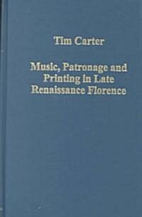 Music, Patronage and Printing in Late Renaissance Florence (Hardcover)