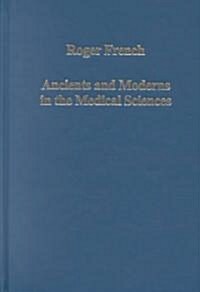 Ancients and Moderns in the Medical Sciences : From Hippocrates to Harvey (Hardcover, New ed)