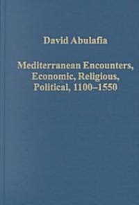 Mediterranean Encounters, Economic, Religious, Political, 1100–1550 (Hardcover)