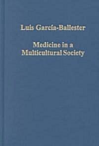 Medicine in a Multicultural Society : Christian, Jewish and Muslim Practitioners in the Spanish Kingdoms, 1222–1610 (Hardcover)