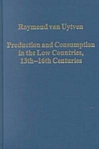 Production and Consumption in the Low Countries, 13th–16th Centuries (Hardcover)