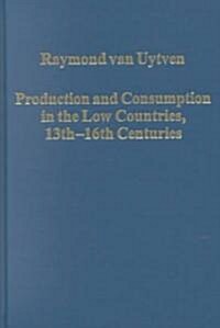 Production and Consumption in the Low Countries, 13th-16th Centuries (Hardcover)