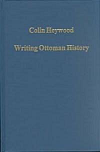 Writing Ottoman History : Documents and Interpretations (Hardcover)