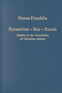 Byzantium - Rus - Russia : Studies in the Translation of Christian Culture (Hardcover)