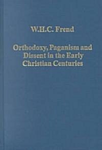 Orthodoxy, Paganism and Dissent in the Early Christian Centuries (Hardcover, New ed)