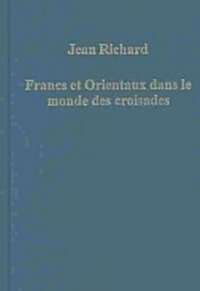 Francs Et Orientaux Dans Le Monde Des Croisades (Hardcover)