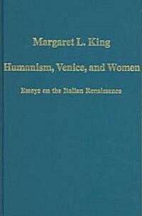 Humanism, Venice, and Women : Essays on the Italian Renaissance (Hardcover, New ed)