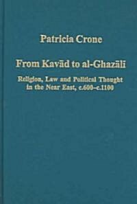 From Kavad to al-Ghazali : Religion, Law and Political Thought in the Near East, c.600–c.1100 (Hardcover)
