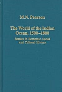 The World of the Indian Ocean, 1500-1800 : Studies in Economic, Social and Cultural History (Hardcover)