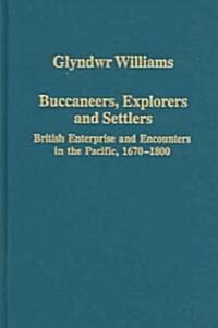 Buccaneers, Explorers and Settlers : British Enterprise and Encounters in the Pacific, 1670-1800 (Hardcover)