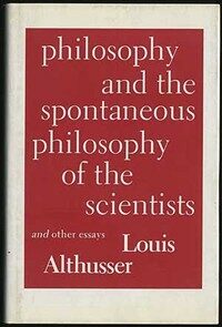 Philosophy and the spontaneous philosophy of the scientists & other essays