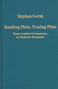 Reading Plato, Tracing Plato : From Ancient Commentary to Medieval Reception (Hardcover)