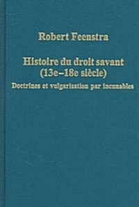 Histoire du droit savant (13e–18e siecle) : Doctrines et vulgarisation par incunables (Hardcover)