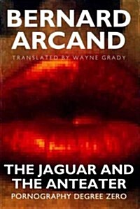 The Jaguar and the Anteater: Pornography Degree Zero (Hardcover)