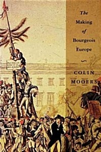 [중고] The Making of Bourgeois Europe : Absolutism, Revolution and the Rise of Capitalism in England, France and Germany (Paperback)