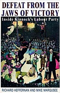 Defeat from the Jaws of Victory : Inside Kinnock’s Labour Party (Paperback)