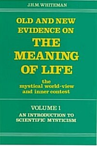 Old & New Evidence on the Meaning of Life: The Mystical World-View and Inner Contest (Hardcover)