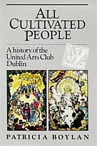 All Cultivated People: A History of the United Arts Club, Dublin (Hardcover)