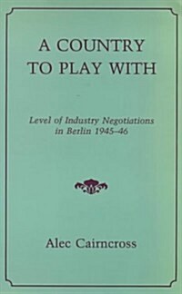 Country to Play with: Level of Industry Negotiations in Berlin 1945-46 (Paperback)