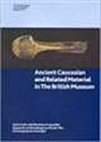 Ancient Caucasian and Related Material in the British Museum (Paperback)