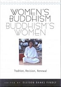 Womens Buddhism, Buddhisms Women: Tradition, Revision, Renewal (Paperback)
