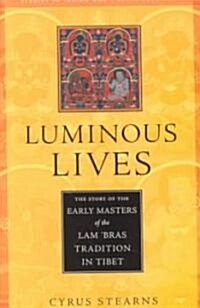 Luminous Lives: The Story of the Early Masters of the Lam Bras Tradition in Tibet (Paperback)