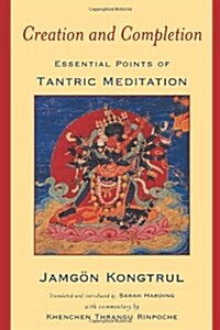 Creation & Completion: Essential Points of Tantric Meditation (Paperback)
