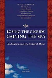 Losing the Clouds, Gaining the Sky: Buddhism and the Natural Mind (Paperback)
