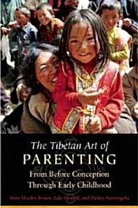 The Tibetan Art of Parenting: From Before Conception Through Early Childhood (Paperback)