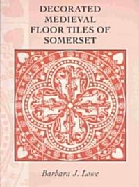 Decorated Medieval Floor Tiles Of Somerset (Paperback)