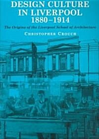 Design Culture in Liverpool 1888-1914: The Origins of the Liverpool School of Architecture (Paperback)