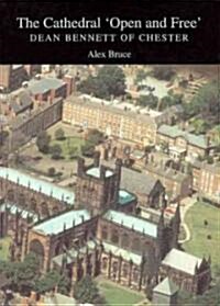 The Cathedral Open and Free: Dean Bennett of Chester (Paperback)