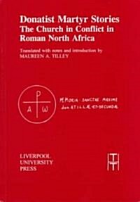 Donatist Martyr Stories : The Church in Conflict in Roman North Africa (Paperback)