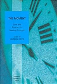 The Moment: Time and Rupture in Modern Thought (Hardcover)