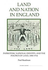 Land and Nation in England: Patriotism, National Identity, and the Politics of Land, 1880-1914 (Hardcover)