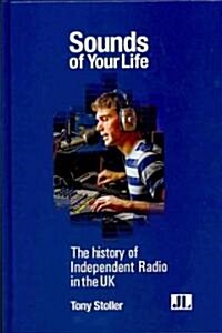 Sounds of Your Life: The History of Independent Radio in the UK (Hardcover)