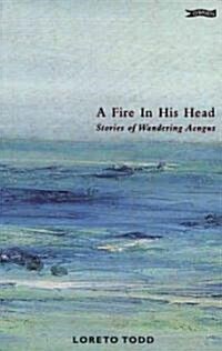A Fire in His Head: Stories of Wandering Aengus (Paperback)