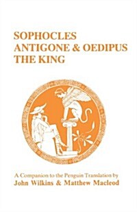 Sophocles : Antigone and Oedipus the King - A Companion to the Penguin Translation (Paperback)