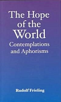 The Hope of the World : Contemplations and Aphorisms (Hardcover)