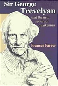 Sir George Trevelyan: And the New Spiritual Awakening (Paperback)