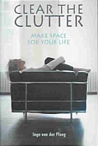 Clear the Clutter, Make Space For Your Life (Paperback)