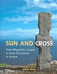 Sun and Cross: From Megalithic Culture to Early Christianity in Ireland (Paperback, 2, Revised)
