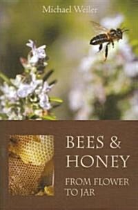 Bees and Honey, from Flower to Jar (Paperback)