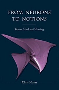 From Neurons to Notions: Brains, Mind and Meaning (Paperback)