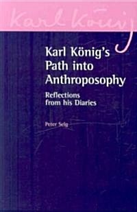 Karl Koenigs Path into Anthroposophy : Reflections from his Diaries (Paperback)