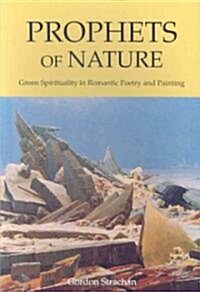 Prophets of Nature: Green Spirituality in Romantic Poetry and Painting (Paperback)