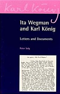 Ita Wegman and Karl Koenig : Letters and Documents (Paperback)